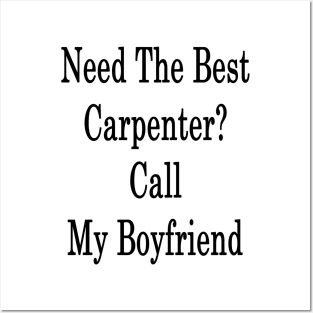 Need The Best Carpenter? Call My Boyfriend Posters and Art